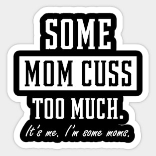 Some Moms Cuss Too Much - Mother's Day Funny Gift Sticker